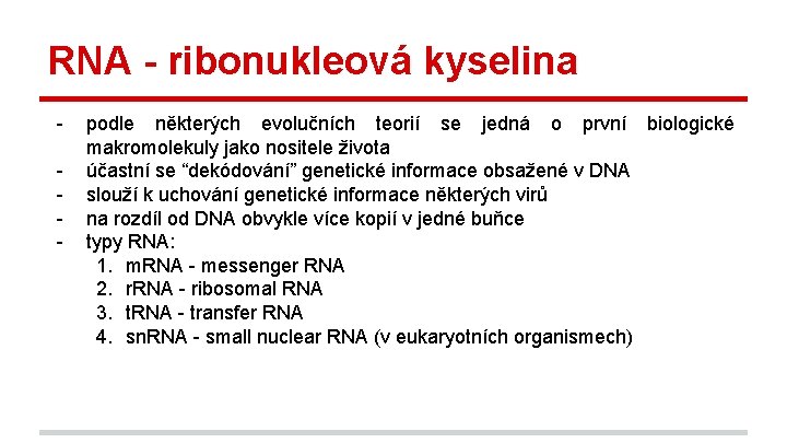 RNA - ribonukleová kyselina - podle některých evolučních teorií se jedná o první biologické