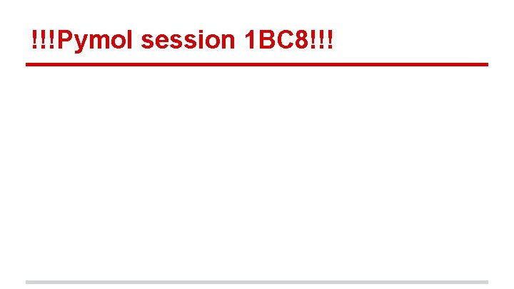 !!!Pymol session 1 BC 8!!! 