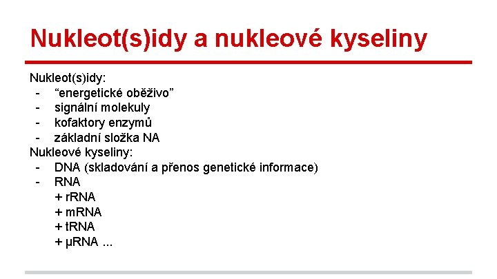 Nukleot(s)idy a nukleové kyseliny Nukleot(s)idy: - “energetické oběživo” - signální molekuly - kofaktory enzymů