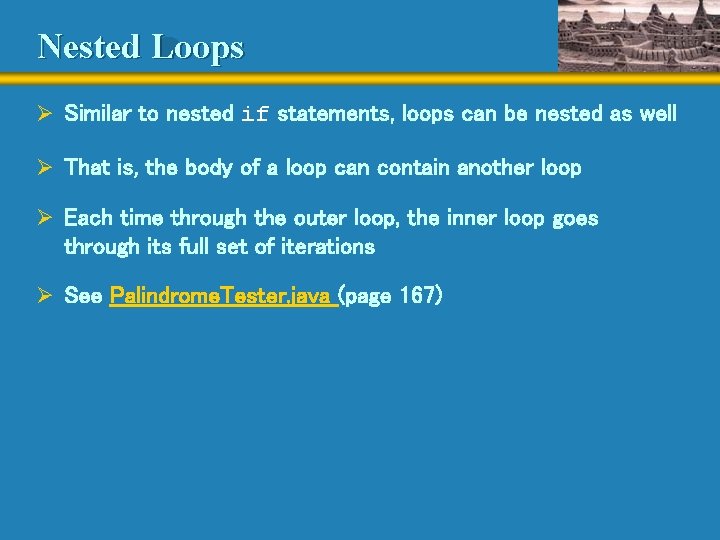 Nested Loops Ø Similar to nested if statements, loops can be nested as well