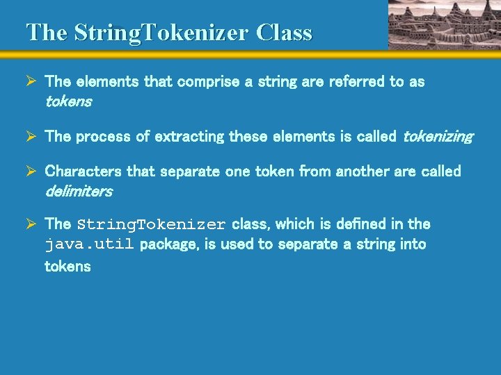 The String. Tokenizer Class Ø The elements that comprise a string are referred to