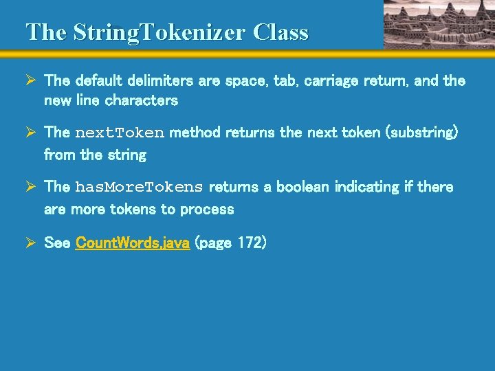 The String. Tokenizer Class Ø The default delimiters are space, tab, carriage return, and