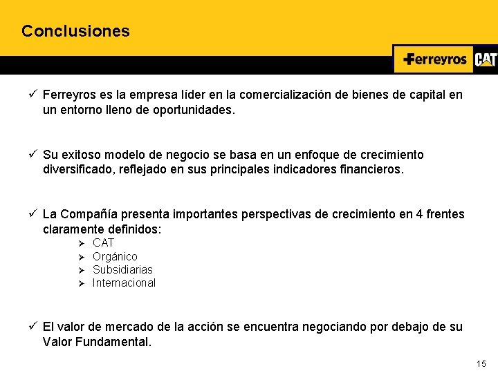 Conclusiones ü Ferreyros es la empresa líder en la comercialización de bienes de capital