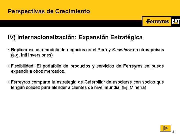 Perspectivas de Crecimiento IV) Internacionalización: Expansión Estratégica • Replicar exitoso modelo de negocios en