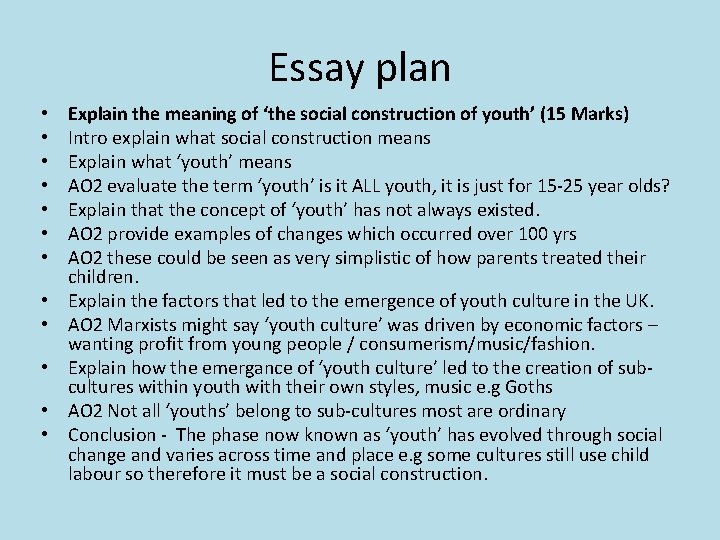 Essay plan • • • Explain the meaning of ‘the social construction of youth’