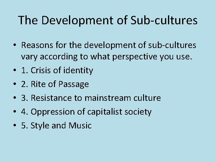 The Development of Sub-cultures • Reasons for the development of sub-cultures vary according to