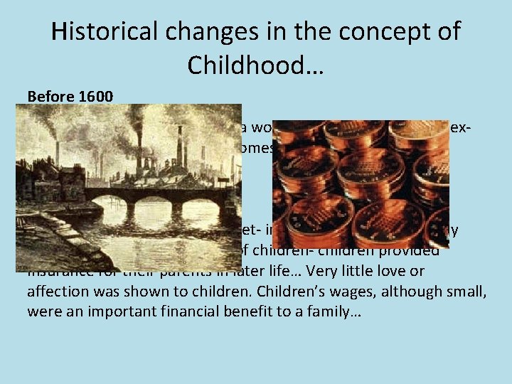 Historical changes in the concept of Childhood… Before 1600 At 5 a child would