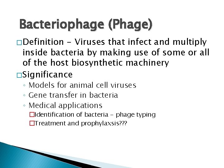 Bacteriophage (Phage) � Definition - Viruses that infect and multiply inside bacteria by making