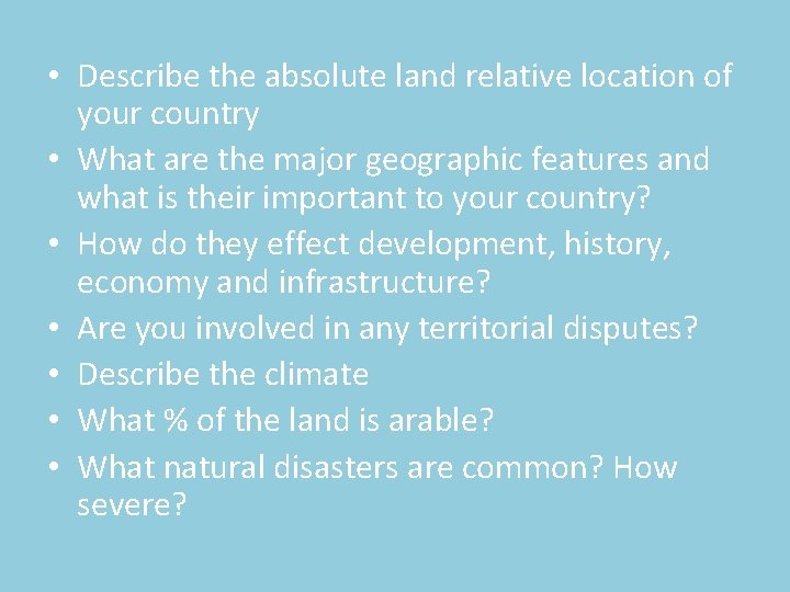  • Describe the absolute land relative location of your country • What are