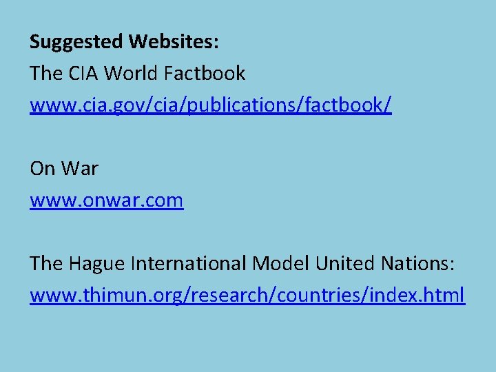Suggested Websites: The CIA World Factbook www. cia. gov/cia/publications/factbook/ On War www. onwar. com