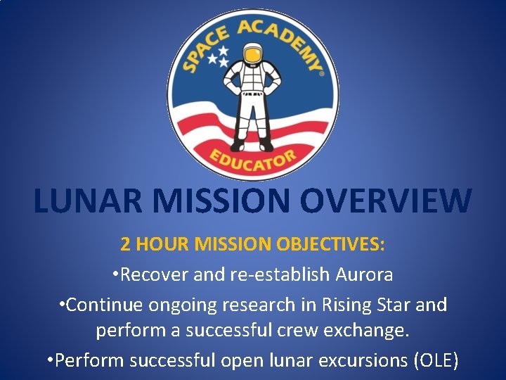 LUNAR MISSION OVERVIEW 2 HOUR MISSION OBJECTIVES: • Recover and re-establish Aurora • Continue