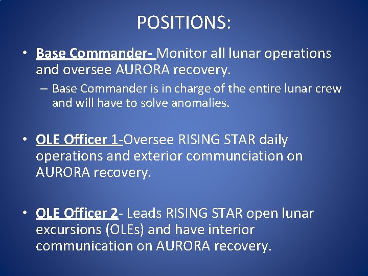 POSITIONS: • Base Commander- Monitor all lunar operations and oversee AURORA recovery. – Base