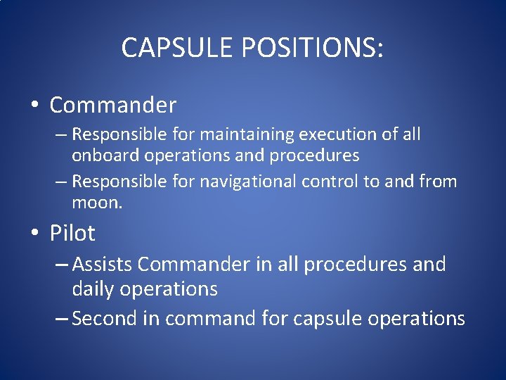 CAPSULE POSITIONS: • Commander – Responsible for maintaining execution of all onboard operations and