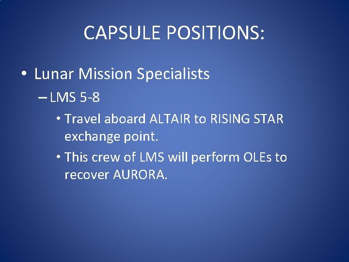 CAPSULE POSITIONS: • Lunar Mission Specialists – LMS 5 -8 • Travel aboard ALTAIR