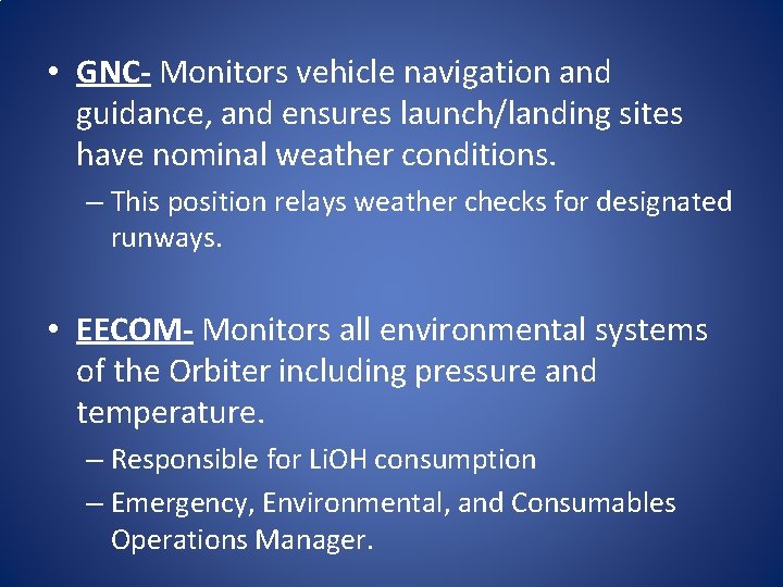  • GNC- Monitors vehicle navigation and guidance, and ensures launch/landing sites have nominal