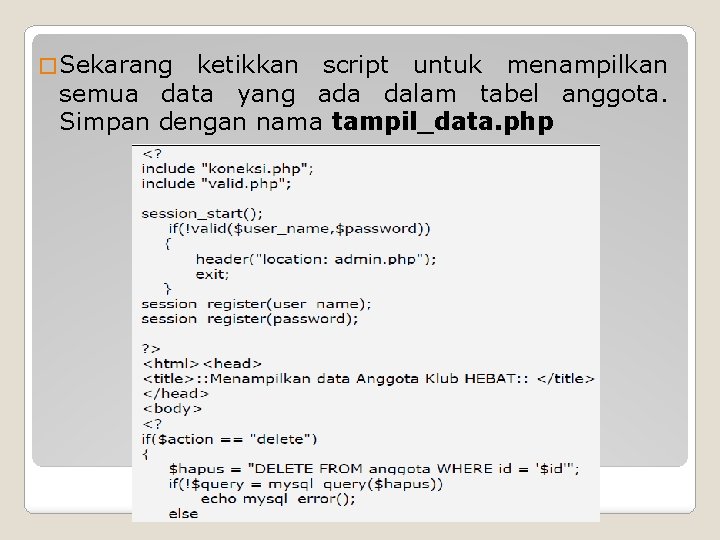 � Sekarang ketikkan script untuk menampilkan semua data yang ada dalam tabel anggota. Simpan