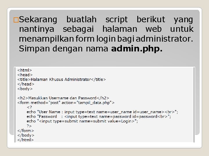 �Sekarang buatlah script berikut yang nantinya sebagai halaman web untuk menampilkan form login bagi