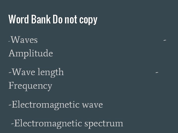 Word Bank Do not copy Waves Amplitude - - -Wave length Frequency -Electromagnetic wave