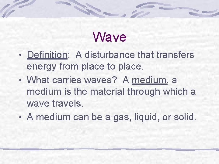 Wave • Definition: A disturbance that transfers energy from place to place. • What