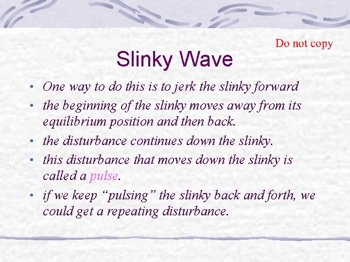Slinky Wave • One way to do this is to jerk the slinky forward