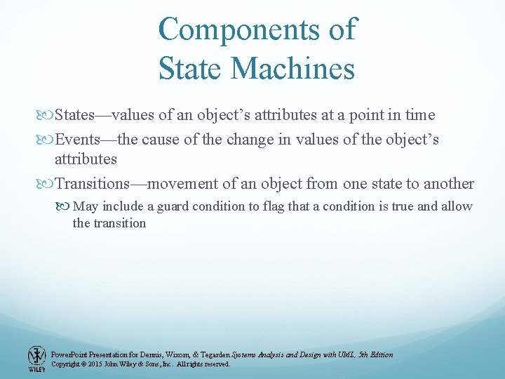 Components of State Machines States—values of an object’s attributes at a point in time Components of State Machines States—values of an object’s attributes at a point in time