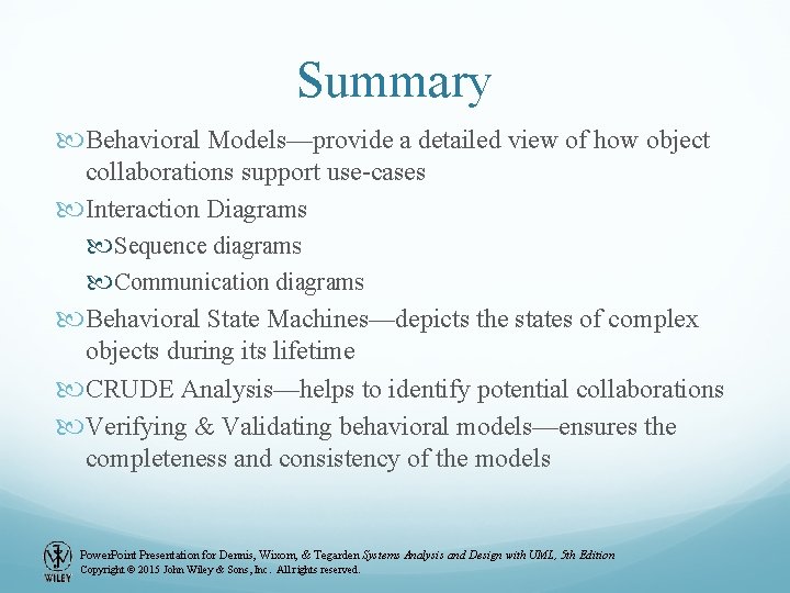 Summary Behavioral Models—provide a detailed view of how object collaborations support use-cases Interaction Diagrams Summary Behavioral Models—provide a detailed view of how object collaborations support use-cases Interaction Diagrams