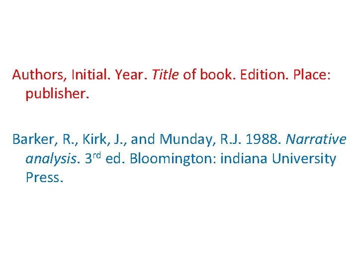 Authors, Initial. Year. Title of book. Edition. Place: publisher. Barker, R. , Kirk, J.