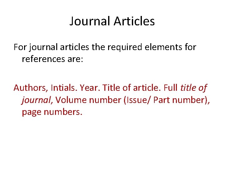 Journal Articles For journal articles the required elements for references are: Authors, Intials. Year.