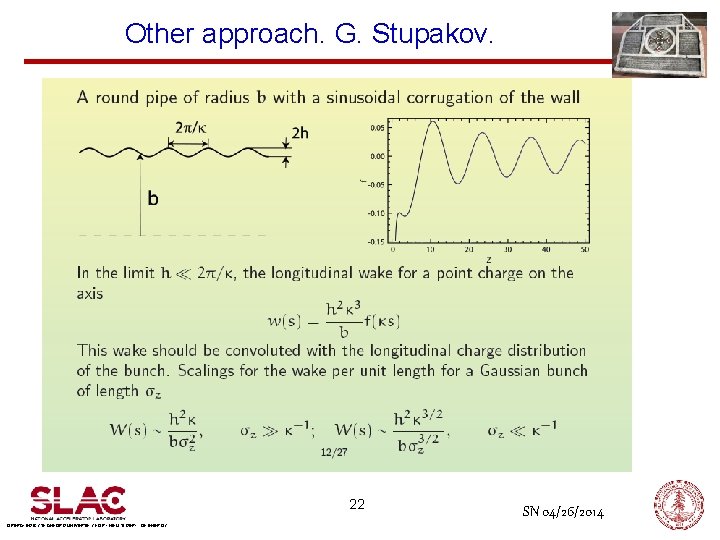 Other approach. G. Stupakov. 22 OPERATED BY STANFORD UNIVERSITY FOR THE U. S. DEPT.