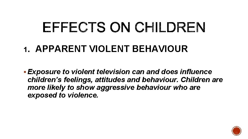 1. APPARENT VIOLENT BEHAVIOUR § Exposure to violent television can and does influence children’s