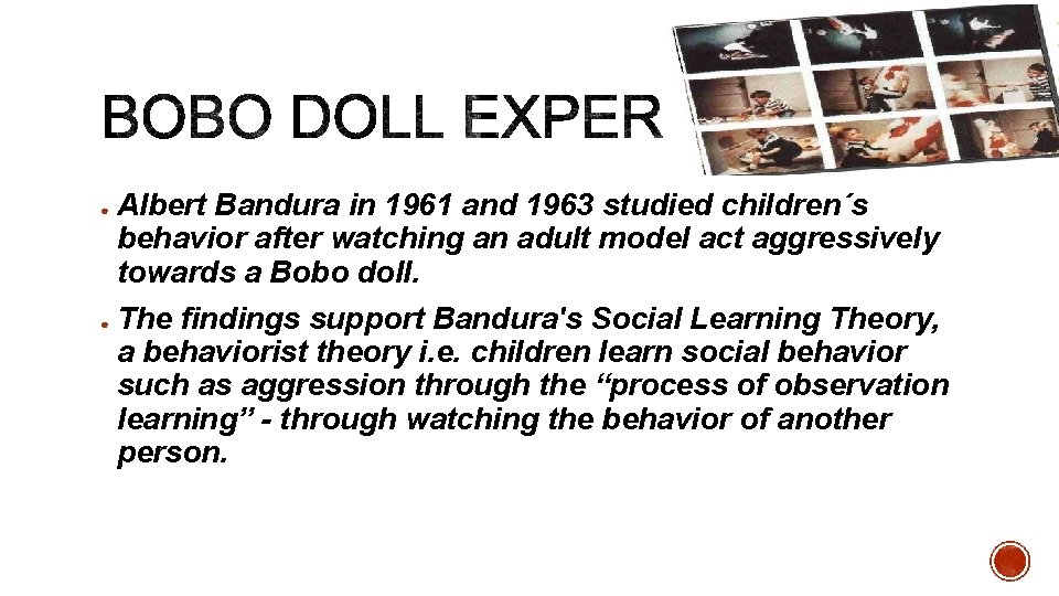 ● ● Albert Bandura in 1961 and 1963 studied children´s behavior after watching an