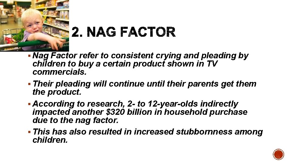 § Nag Factor refer to consistent crying and pleading by children to buy a