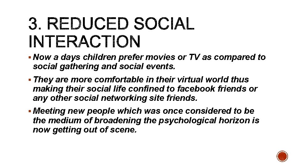 § Now a days children prefer movies or TV as compared to social gathering