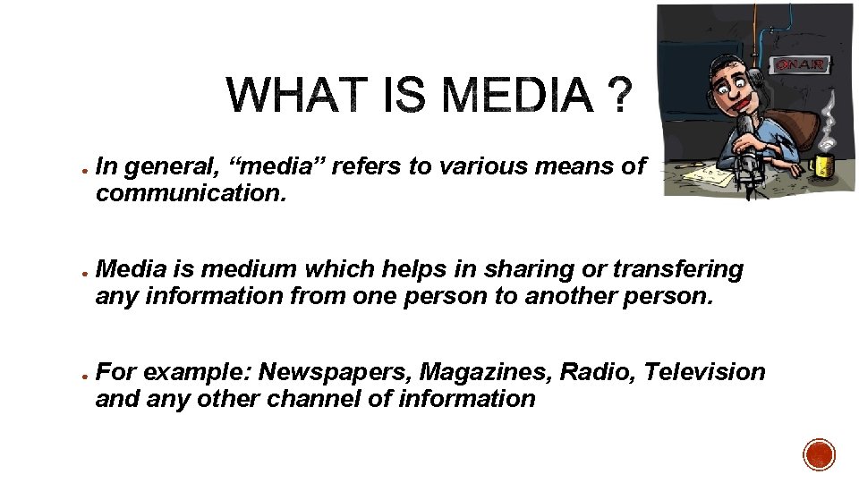 ● ● ● In general, “media” refers to various means of communication. Media is