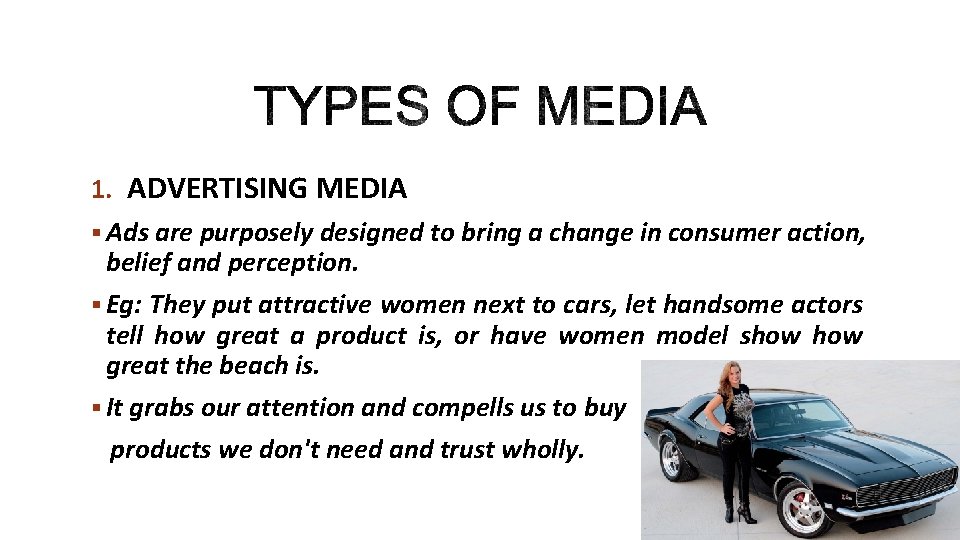 1. ADVERTISING MEDIA § Ads are purposely designed to bring a change in consumer