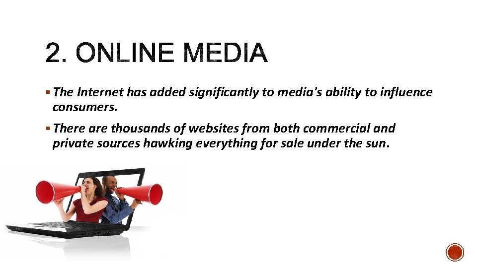 § The Internet has added significantly to media's ability to influence consumers. § There