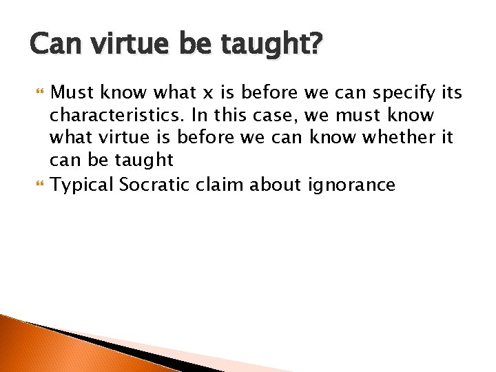 Can virtue be taught? Must know what x is before we can specify its