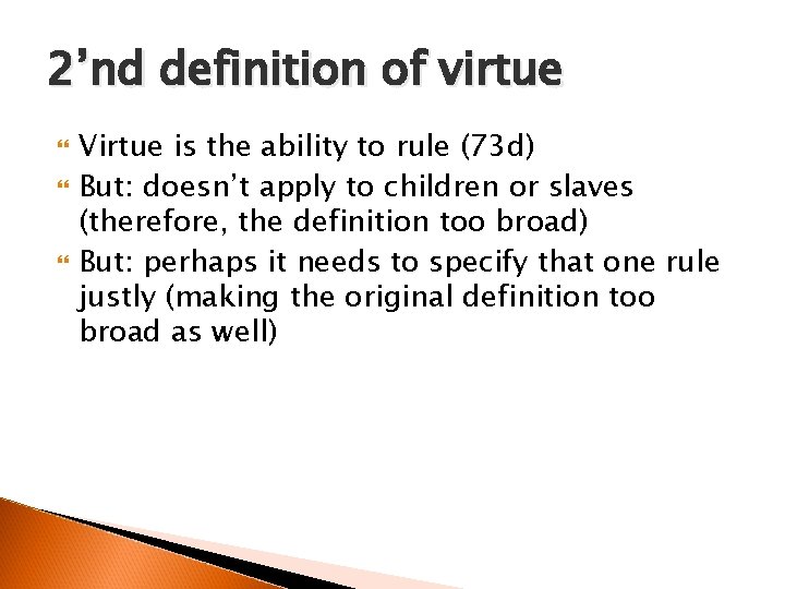 2’nd definition of virtue Virtue is the ability to rule (73 d) But: doesn’t