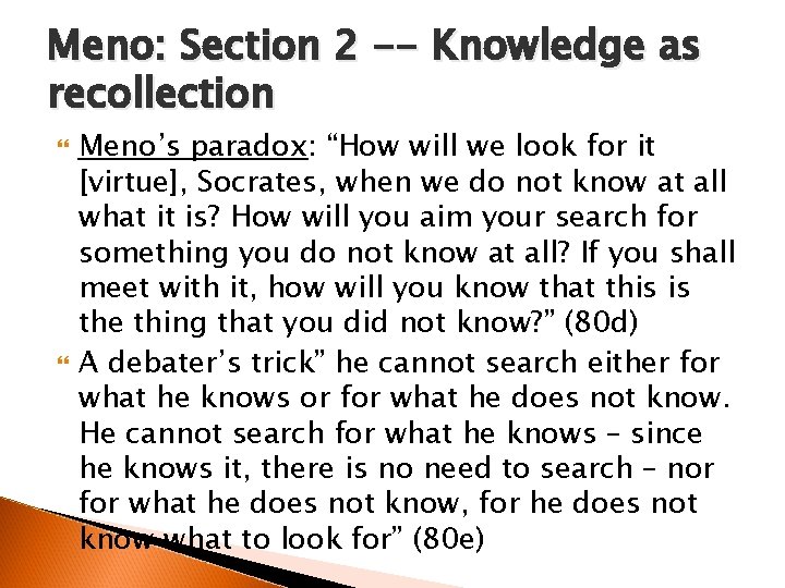 Meno: Section 2 -- Knowledge as recollection Meno’s paradox: “How will we look for