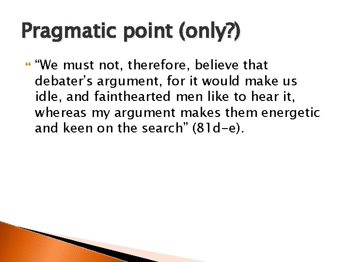 Pragmatic point (only? ) “We must not, therefore, believe that debater's argument, for it