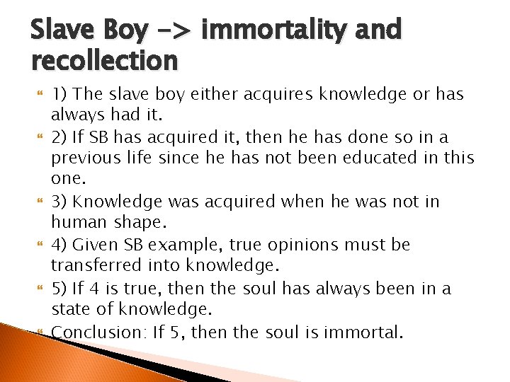 Slave Boy -> immortality and recollection 1) The slave boy either acquires knowledge or