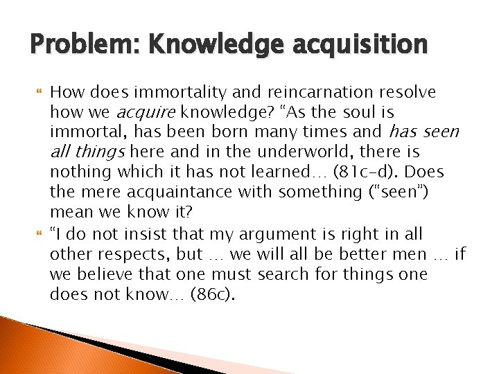 Problem: Knowledge acquisition How does immortality and reincarnation resolve how we acquire knowledge? “As