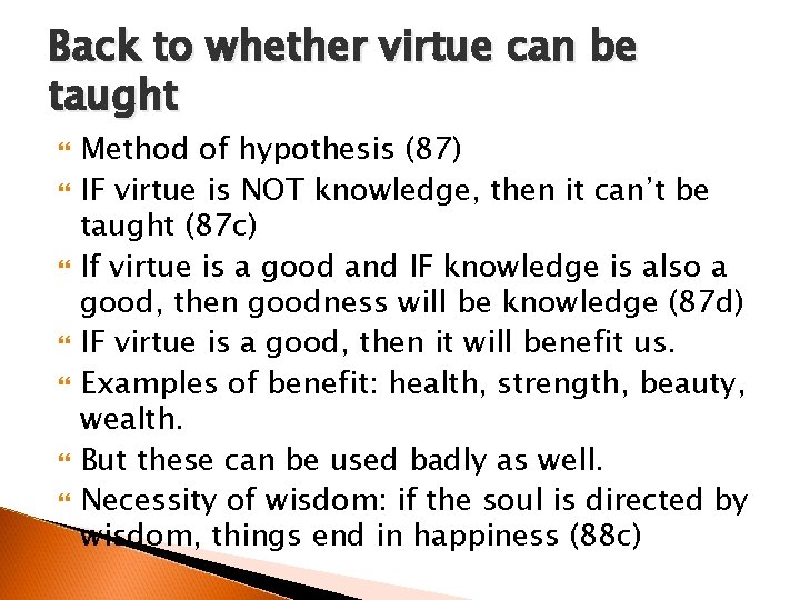 Back to whether virtue can be taught Method of hypothesis (87) IF virtue is
