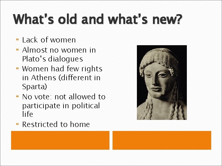 What’s old and what’s new? Lack of women Almost no women in Plato’s dialogues