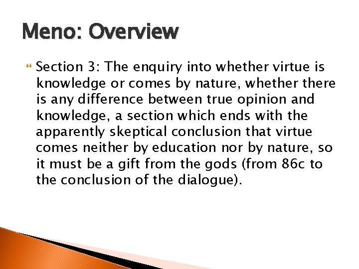 Meno: Overview Section 3: The enquiry into whether virtue is knowledge or comes by