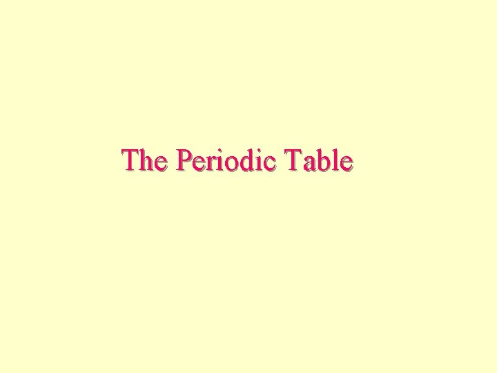 The Periodic Table The Periodic Table