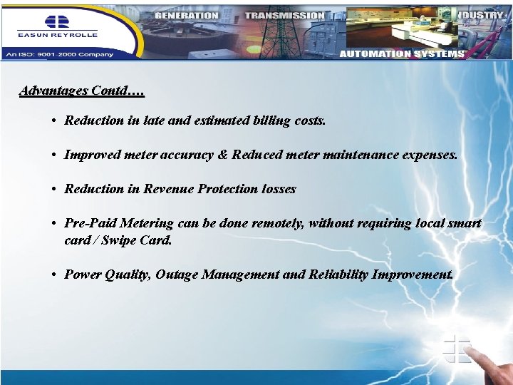 Advantages Contd…. • Reduction in late and estimated billing costs. • Improved meter accuracy