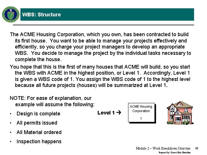 WBS: Structure The ACME Housing Corporation, which you own, has been contracted to build