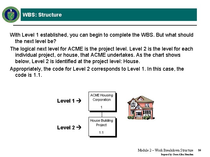 WBS: Structure With Level 1 established, you can begin to complete the WBS. But