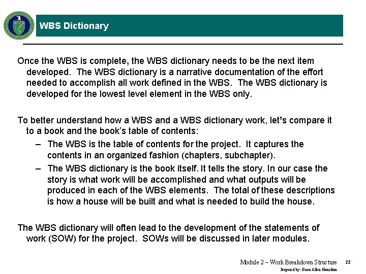 WBS Dictionary Once the WBS is complete, the WBS dictionary needs to be the